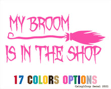 Load image into Gallery viewer, My Broom is in The Shop Vinyl Sticker Decals